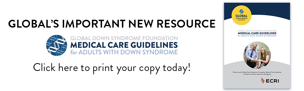 GLOBAL's Important New Resource the GLOBAL Medical Care Guidelines for Adults with Down Syndrome